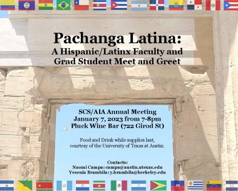 Flyer with flags and text reading Pachanga Latina: A Hispanic / Latinx Faculty and Grad Student meet and greet at the AIA/SCS annual meeting When: Saturday January 7, 7pm Where: Pluck Wine Bar, 722 Girod St, New Orleans Food and drink while supplies last, courtesy of the University of Texas at Austin