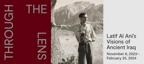 Through the Lens: Latif Al Ani's Visions of Ancient Iraq. November 8, 2023 - February 25, 2024
